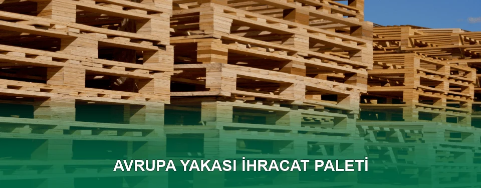 Avrupa Yakası İhracat Paleti İmalatı