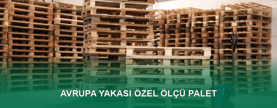 Avrupa Yakası Özel Ölçü Palet İmalatı