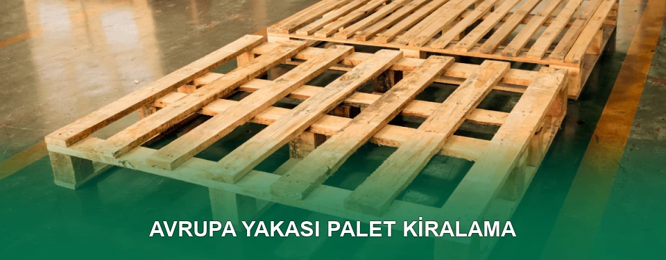 Avrupa Yakası Palet Kiralama Hizmeti